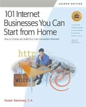 101 Internet Businesses You Can Start from Home: How to Choose and Build Your Own Successful E-Business image number 0