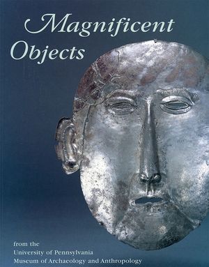 Magnificent Objects from the University of Pennsylvania Museum of Archaeology and Anthropology image number 0