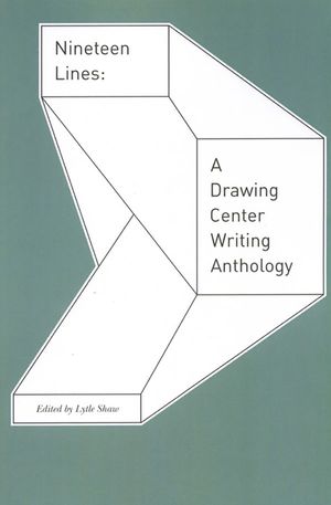 Nineteen Lines: A Drawing Center Writing Anthology image number 0