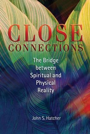 Close Connections: The Bridge Between Spiritual and Physical Reality image number 0