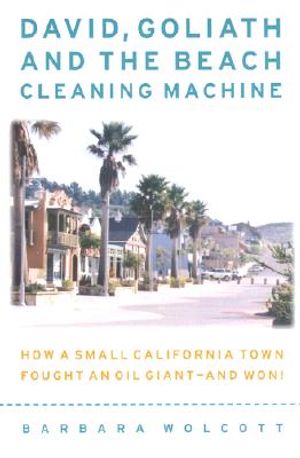 David, Goliath and the Beach-Cleaning Machine: How a Small California Town Fought an Oil Giant--And Won! image number 0