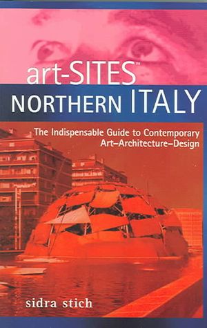 Art-Sites Northern Italy : The Indispensable Guide To Contemporary Art - Architecture - Design image number 0