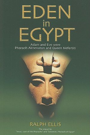 Eden in Egypt: Adam and Eve Were Pharaoh Akhenaton and Queen Nefertiti image number 0