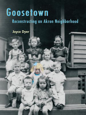 Goosetown: Reconstructing an Akron Neighborhood image number 0