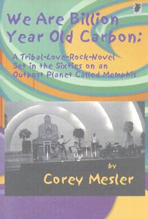 We Are Billion Year Old Carbon: A Tribal-Love-Rock-Novel Set in the Sixties on an Outpost Planet Called Memphis image number 0