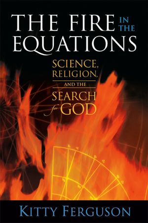 The Fire in the Equations: Science, Religion, and the Search for God image number 0