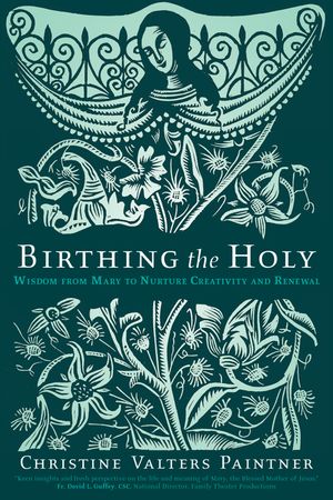 Birthing the Holy: Wisdom from Mary to Nurture Creativity and Renewal image number 0