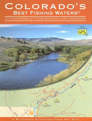 Colorado's Best Fishing Waters: 213 Detailed Maps of 73 of the Best Rivers, Lakes, and Streams image number 0