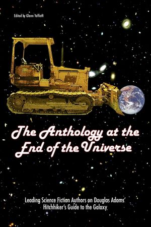 The Anthology at the End of the Universe: Leading Science Fiction Authors on Douglas Adams' the Hitchhiker's Guide to the Galaxy image number 0