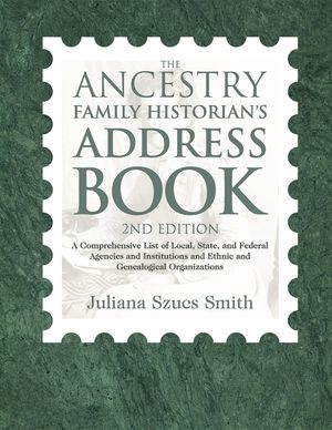 The Ancestry Family Historian's Address Book: A Comprehensive List of Local, State, and Federal Agencies and Institutions and Ethnic and Genealogical image number 0