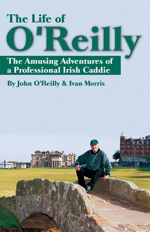 The Life of O'Reilly: The Amusing Adventures of a Professional Irish Caddie image number 0