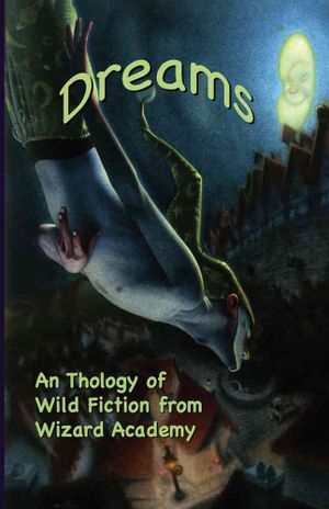Dreams : An Thology of Wild Fiction from Wizard Academy image number 0