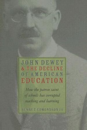 John Dewey and the Decline of American Education: How the Patron Saint of Schools Has Corrupted Teaching and Learning image number 0