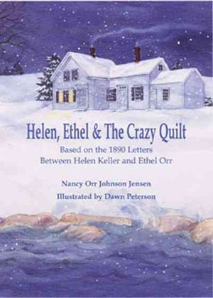 Helen, Ethel & The Crazy Quilt : Based on the 1890 Letters Between Helen Keller and Ethel Orr image number 0