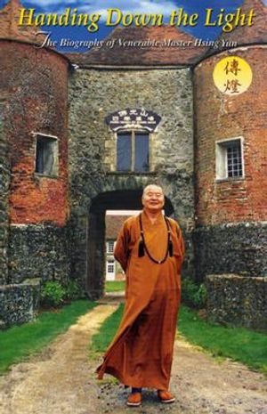 Handing Down the Light: The Biography of Venerable Master Hsing Yun image number 0