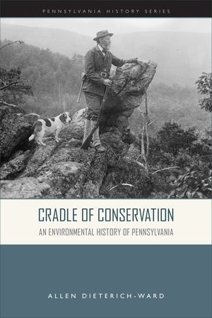 Cradle of Conservation: An Environmental History of Pennsylvania image number 0