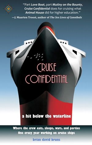 Cruise Confidential: A Hit Below the Waterline: Where the Crew Lives, Eats, Wars, and Parties -- One Crazy Year Working on image number 0