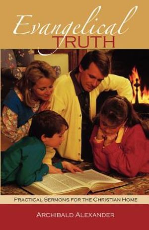 Evangelical Truth: Practical Sermons for the Christian Family image number 0