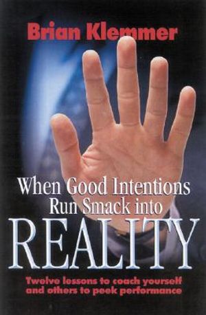 When Good Intentions Run Smack Into Reality: Twelve Lessons to Coach Yourself and Others to Peek Performance image number 0