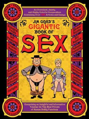 Jim Goad's Gigantic Book of Sex: An Oversized, Jaunty, and Highly Colorful Compendium Containing Over 100 Articles and Essays Comprising an Insightful image number 0