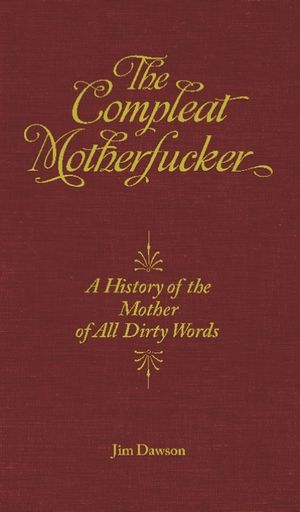 The Compleat Motherfucker: A History of the Mother of All Dirty Words image number 0