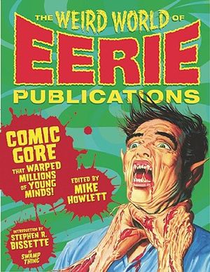 The Weird World of Eerie Publications: Comic Gore That Warped Millions of Young Minds! image number 0