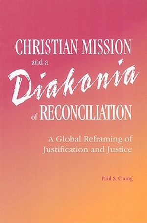 Christian Mission and a Diakonia of Reconciliation: A Global Reframing of Justification and Justice image number 0