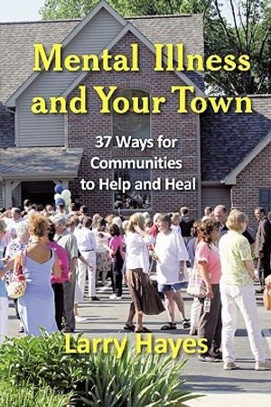 Mental Illness and Your Town: 37 Ways for Communities to Help and Heal image number 0