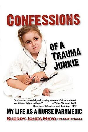 Confessions of a Trauma Junkie: My Life as a Nurse Paramedic image number 0