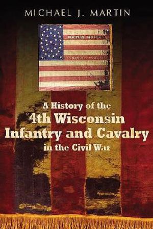 History of the 4th Wisconsin Infantry and Cavalry in the American Civil War image number 0