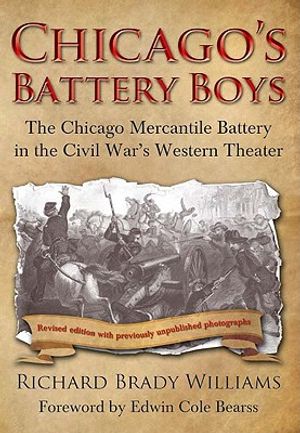 Chicago's Battery Boys: The Chicago Mercantile Battery in the Civil War's Western Theater image number 0