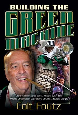 Building the Green Machine: Don Warren and Sixty Years with the World Champion Cavaliers Drum and Bugle Corps image number 0