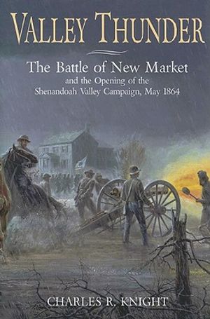 Valley Thunder: The Battle of New Market and the Opening of the Shenandoah Valley Campaign, May 1864 image number 0