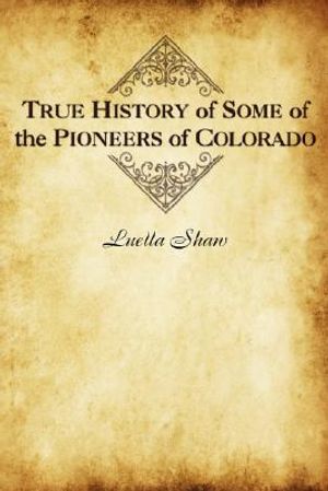 True History of Some of the Pioneers of Colorado image number 0