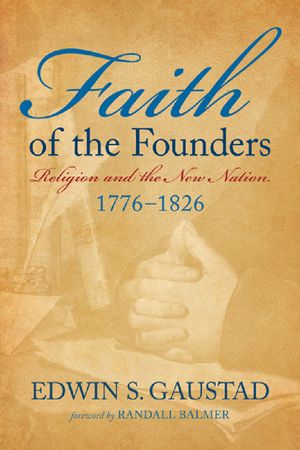 Faith of the Founders: Religion and the New Nation, 1776-1826 image number 0