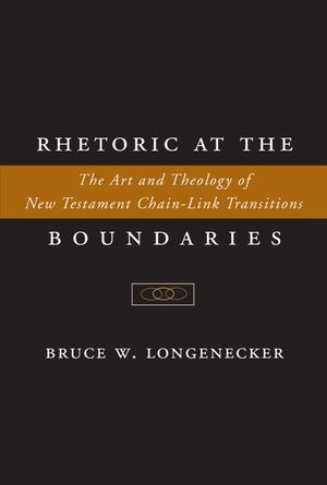 Rhetoric at the Boundaries: The Art and Theology of New Testament Chain-Link Transitions image number 0