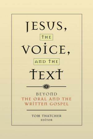 Jesus, the Voice, and the Text: Beyond the Oral and the Written Gospels image number 0