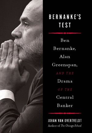 Bernanke's Test: Ben Bernanke, Alan Greenspan, and the Drama of the Central Banker image number 0
