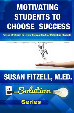 Motivating Students To Choose Success: Proven Strategies to Lend a Helping Hand for Motivating Students image number 0