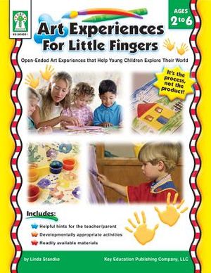 Art Experiences for Little Fingers, Grades Toddler - 1: Open-Ended Art Experiences That Help Young Children Explore Their World image number 0