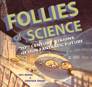Follies of Science: 20th Century Visions of Our Fantastic Future image number 0