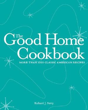 The Good Home Cookbook: More Than 1000 Classic American Recipes image number 0