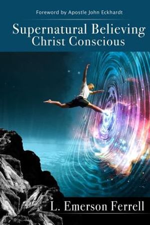 Supernatural Believing: Christ Conscious image number 0