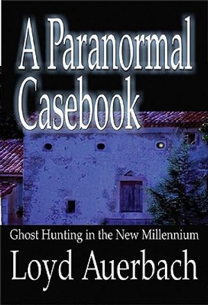 A Paranormal Casebook: Ghost Hunting in the New Millennium image number 0