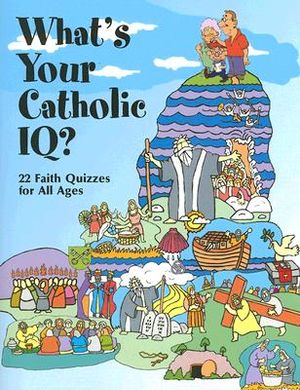 What's Your Catholic IQ?: 22 Faith Quizzes for All Ages image number 0