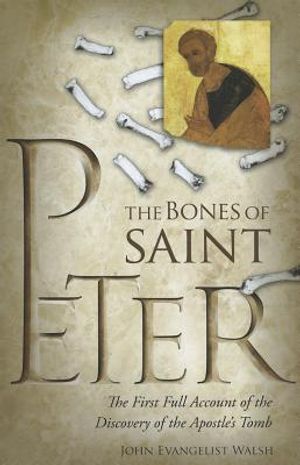 The Bones of St. Peter: The First Full Account of the Search for the Apostle's Body image number 0
