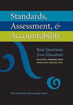 Standards, Assessment, & Accountability: Real Questions from Educators with Real Answers from Douglas B. Reeves, PH.D. image number 0