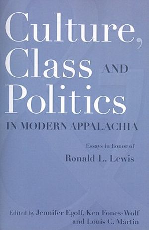Culture, Class, and Politics in Modern Appalachia: Essays in Honor of Ronald L. Lewis image number 0