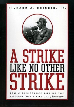 Strike Like No Other Strike: Law & Resistance During the Pittston Coal Strike of 1989-1990 image number 0
