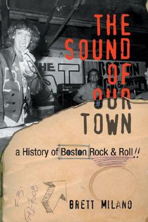 The Sound of Our Town: A History of Boston Rock and Roll image number 0